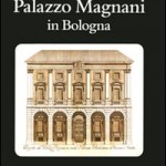 Esce un volume dedicato a Palazzo Magnani di Bologna