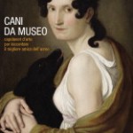 Cani da museo. Capolavori d'arte per raccontare il migliore amico dell'uomo