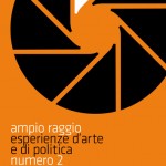 AMPIO RAGGIO. esperienze d'arte e di politica